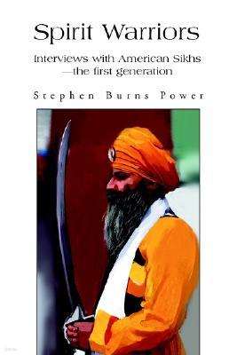 Spirit Warriors: Interviews with American Sikhs--The First Generation
