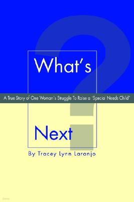 What's Next?: A True Story of One Woman's Struggle to Raise a 'Special Needs Child'