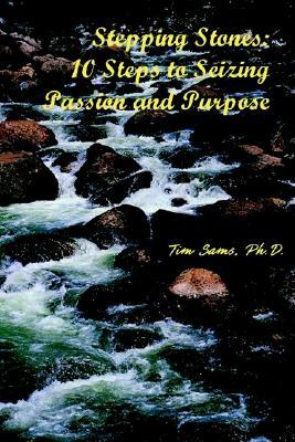 Stepping Stones: 10 Steps to Seizing Passion and Purpose