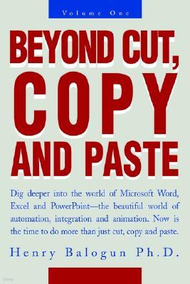 Beyond Cut, Copy and Paste: Dig Deeper Into the World of Microsoft Word, Excel and PowerPoint