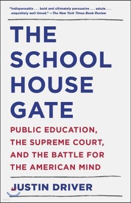 The Schoolhouse Gate: Public Education, the Supreme Court, and the Battle for the American Mind