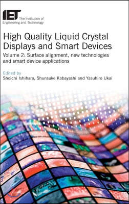 High Quality Liquid Crystal Displays and Smart Devices: Surface Alignment, New Technologies and Smart Device Applications