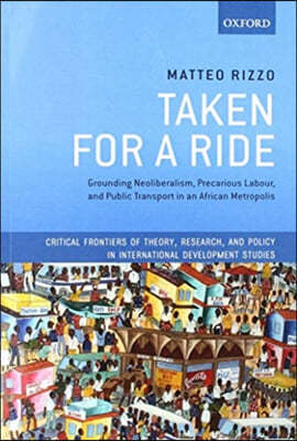 Taken for a Ride: Grounding Neoliberalism, Precarious Labour, and Public Transport in an African Metropolis
