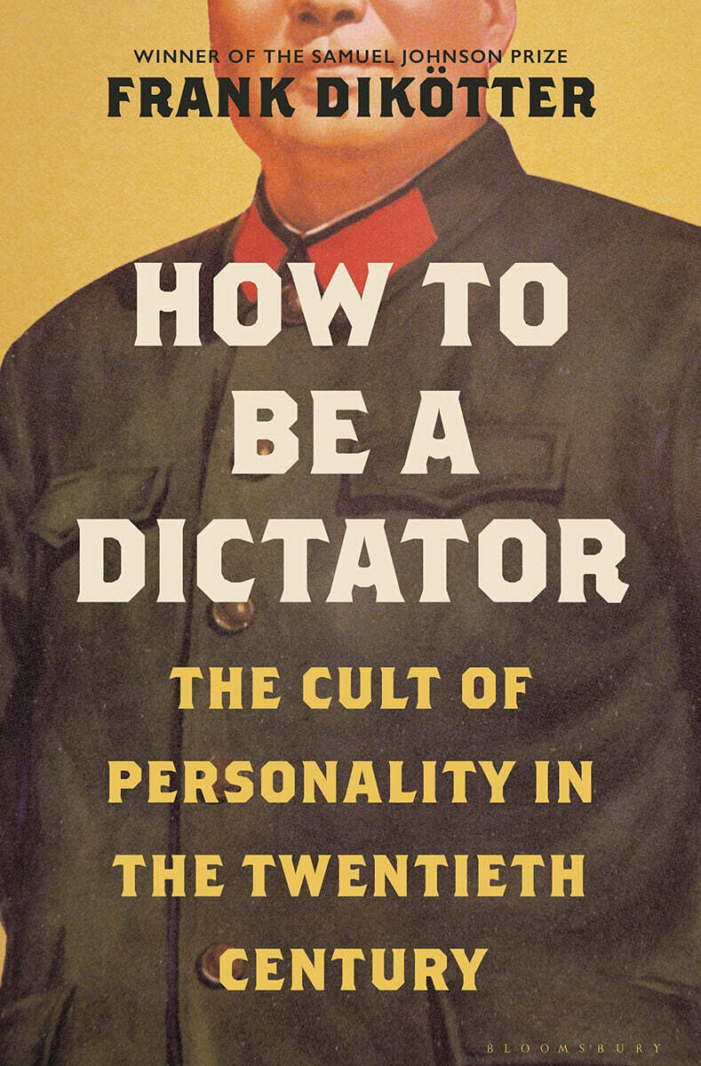How to Be a Dictator: The Cult of Personality in the Twentieth Century