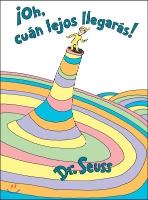 ¡Oh, Cuan Lejos Llegaras! (Oh, the Places You'll Go! Spanish Edition)