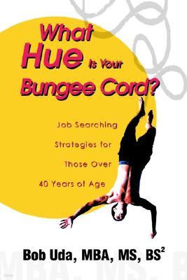 What Hue Is Your Bungee Cord?: Job Searching Strategies for Those Over 40 Years of Age