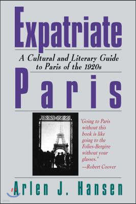 Expatriate Paris: A Cultural and Literary Guide to Paris of the 1920s