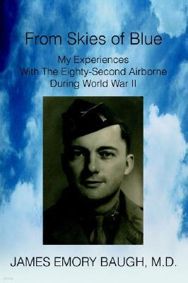From Skies of Blue: My Experiences with the Eighty-Second Airborne During World War II
