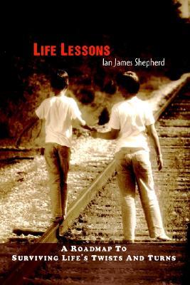 Life Lessons: A Roadmap to Surviving Life's Twists and Turns