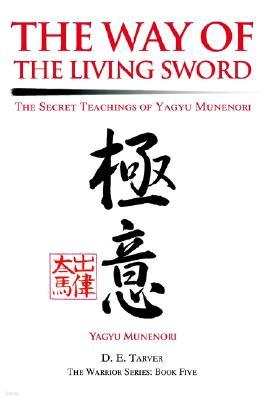 The Way of the Living Sword: The Secret Teachings of Yagyu Munenori