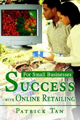 Success with Online Retailing: For Small Businesses