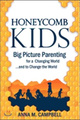 Honeycomb Kids: Big-Picture Parenting for a Changing World... and to Change the World!
