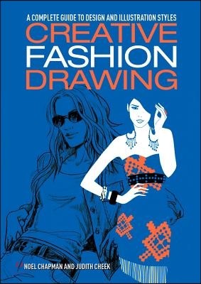 Creative Fashion Drawing: A Complete Guide to Design, Styles and Illustration