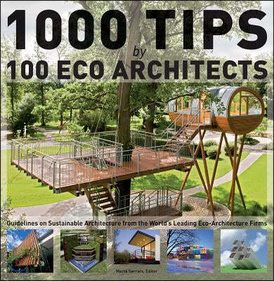 1000 Tips by 100 Eco Architects: Guidelines on Sustainable Architecture from the World's Leading Eco-Architecture Firms