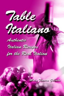 Table Italiano: Authentic Italian Recipes for the Real Italian