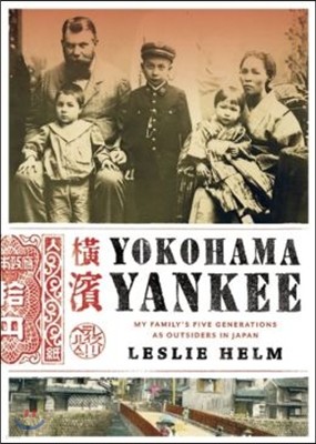 Yokohama Yankee: My Family's Five Generations as Outsiders in Japan