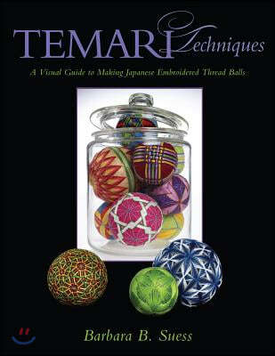 Temari Techniques: A Visual Guide to Making Japanese Embroidered Thread Balls
