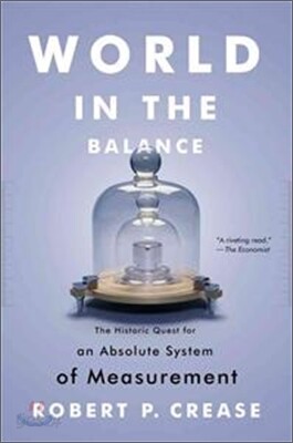 World in the Balance: The Historic Quest for an Absolute System of Measurement
