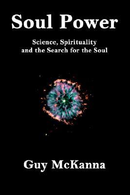 Soul Power: Science, Spirituality and the Search for the Soul