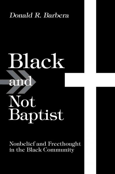 Black and Not Baptist: Nonbelief and Freethought in the Black Community