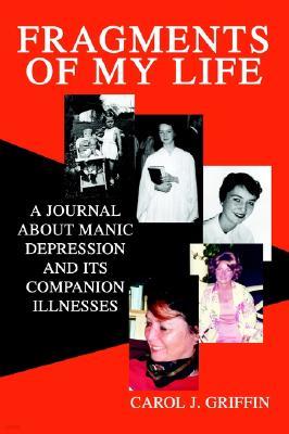 Fragments of My Life: A Journal about Manic Depression and Its Companion Illnesses