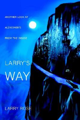 Larry's Way: Another Look at Alzheimer's from the Inside