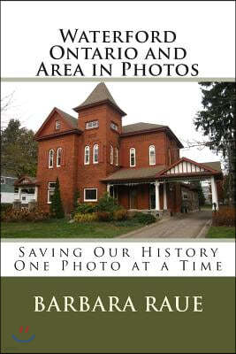Waterford Ontario and Area in Photos: Saving Our History One Photo at a Time