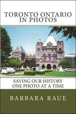 Toronto Ontario in Photos: Saving Our History One Photo at a Time