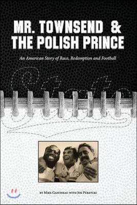 Mr. Townsend & the Polish Prince: An American Story of Race, Redemption, and Football.