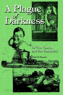 A Plague of Darkness: Or the Unseen and the Unseeable