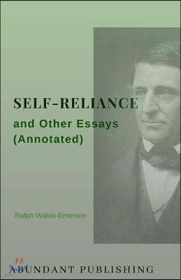 Self-Reliance and Other Essays (Annotated)