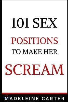 101 Sex Positions to Make Her Scream