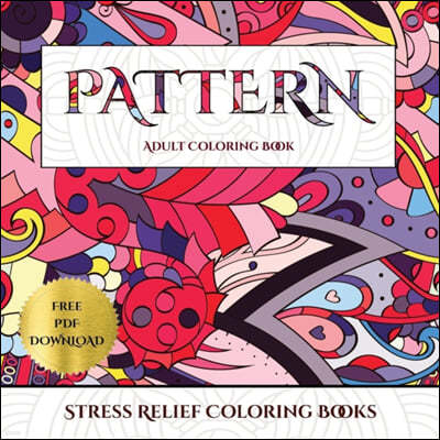 Stress Relief Coloring Books (Pattern): Advanced Coloring (Colouring) Books for Adults with 30 Coloring Pages: Pattern (Adult Colouring (Coloring) Boo