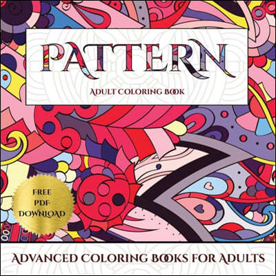 Advanced Coloring Books for Adults (Pattern): Advanced Coloring (Colouring) Books for Adults with 30 Coloring Pages: Pattern (Adult Colouring (Colorin