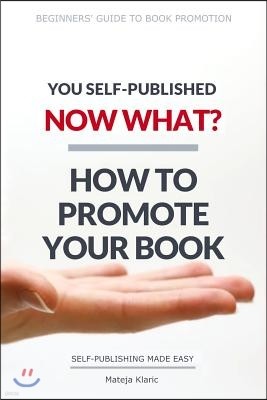 You Self-Published, Now What? How to Promote Your Book