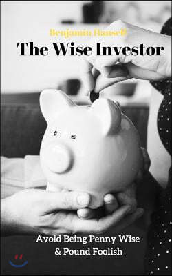 Avoid Being Penny Wise & Pound Foolish: The Wise Investor