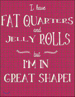 I Have Fat Quarters and Jelly Rolls But I'm in Great Shape: Quilt Composition Book, Small Hexagon Paper, 200 Pages