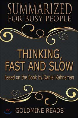 Thinking, Fast and Slow - Summarized for Busy People: Based on the Book by Daniel Kahneman