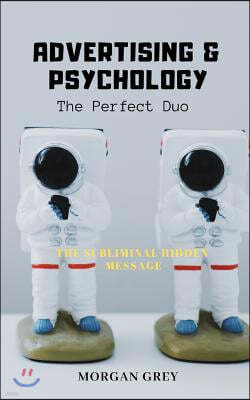 The Subliminal Hidden Message: Advertising & Psychology the Perfect Duo