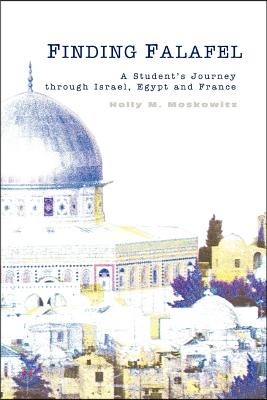 Finding Falafel: A Student's Journey Through Israel, Egypt and France