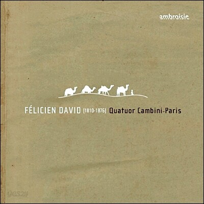 Quatuor Cambini-Paris 펠리시앙 다비드: 현악 4중주 (Felicien David: String Quartets Nos. 1, 2 & 4)