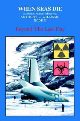 When Seas Die: Book II: Beyond the Last Day