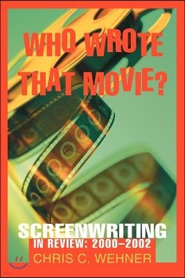 Who Wrote That Movie?: Screenwriting in Review: 2000 - 2002