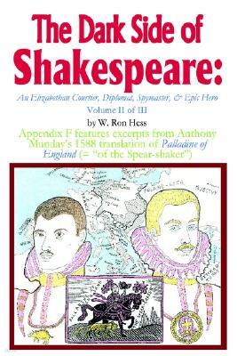 The Dark Side of Shakespeare: An Elizabethan Courtier, Diplomat, Spymaster, & Epic Hero