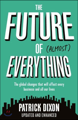 The Future of Almost Everything: How Our World Will Change Over the Next 100 Years