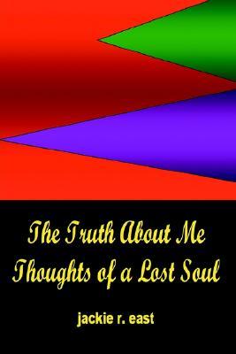 The Truth about Me: Thoughts of a Lost Soul