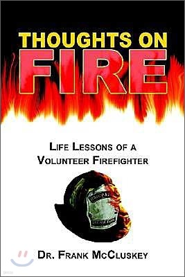 Thoughts on Fire: Life Lessons of a Volunteer Firefighter