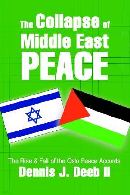 The Collapse of Middle East Peace: The Rise & Fall of the Oslo Peace Accords