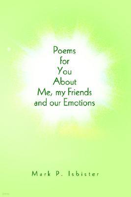 Poems for You about Me, My Friends and Our Emotions