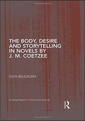 Body, Desire and Storytelling in Novels by J. M. Coetzee